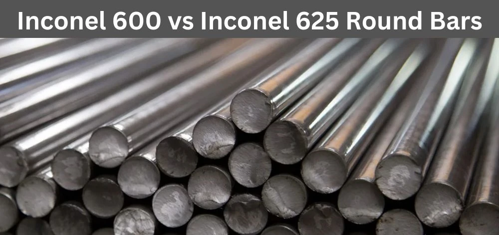 Difference between Inconel 600 alloy bars and Inconel 625 round bars Difference between Inconel 600 alloy bars and Inconel 625 round bars